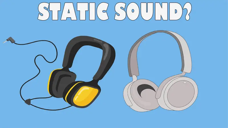 Why Headphones Sound Staticy?